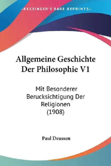 Allgemeine Geschichte Der Philosophie V1: Mit Besonderer Berucksichtigung Der Religionen (1908) by Paul Deussen