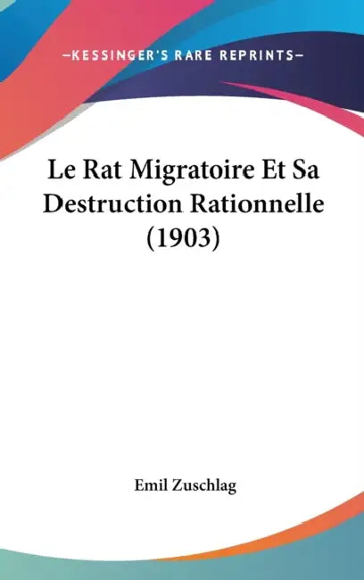 Le Rat Migratoire Et Sa Destruction Rationnelle (1903) by Emil Zuschlag