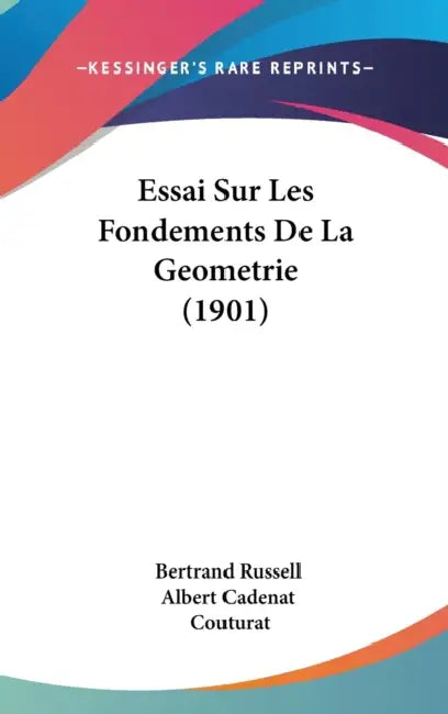 Essai Sur Les Fondements De La Geometrie (1901) by Bertrand Russell, Albert Cadenat, Louis Couturat