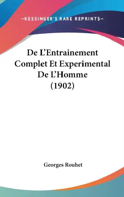De L'Entrainement Complet Et Experimental De L'Homme (1902) by Georges Rouhet