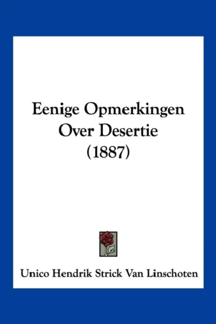 Eenige Opmerkingen Over Desertie (1887) by Unico Hendrik Strick Van Linschoten