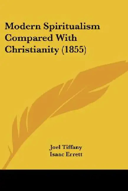 Modern Spiritualism Compared With Christianity (1855) by Joel Tiffany, Isaac Errett, J. D. Cox