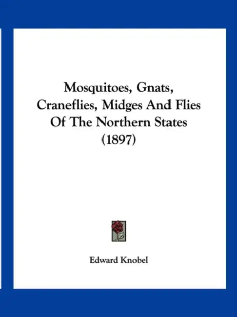 Mosquitoes, Gnats, Craneflies, Midges And Flies Of The Northern States (1897) by Edward Knobel