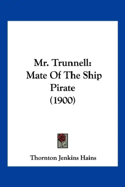 Mr. Trunnell: Mate Of The Ship Pirate (1900) by Thornton Jenkins Hains