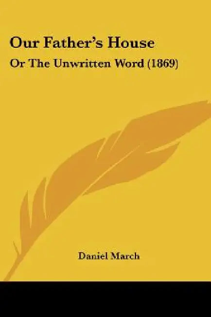 Our Father's House: Or The Unwritten Word (1869) by Daniel March