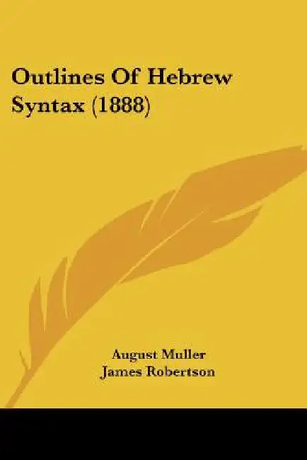Outlines Of Hebrew Syntax (1888) by August Muller, James Robertson