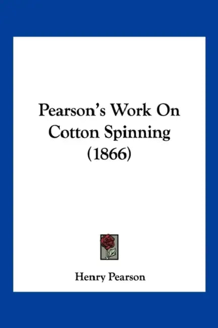 Pearson's Work On Cotton Spinning (1866) by Henry Pearson
