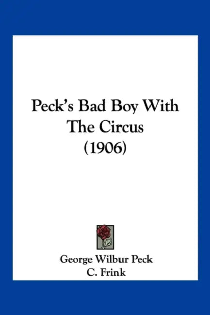 Peck's Bad Boy With The Circus (1906) by George Wilbur Peck, C. Frink