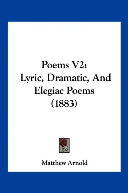 Poems V2: Lyric, Dramatic, And Elegiac Poems (1883) by Matthew Arnold
