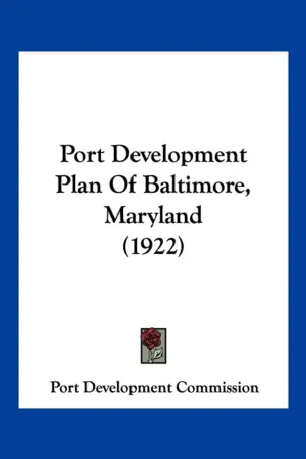 Port Development Plan Of Baltimore, Maryland (1922) by Port Development Commission