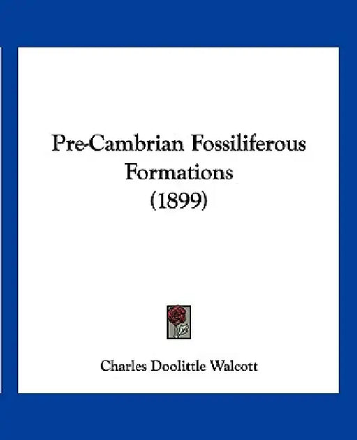 Pre-Cambrian Fossiliferous Formations (1899) by Charles Doolittle Walcott