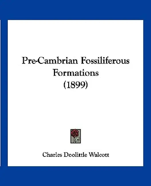 Pre-Cambrian Fossiliferous Formations (1899) by Charles Doolittle Walcott