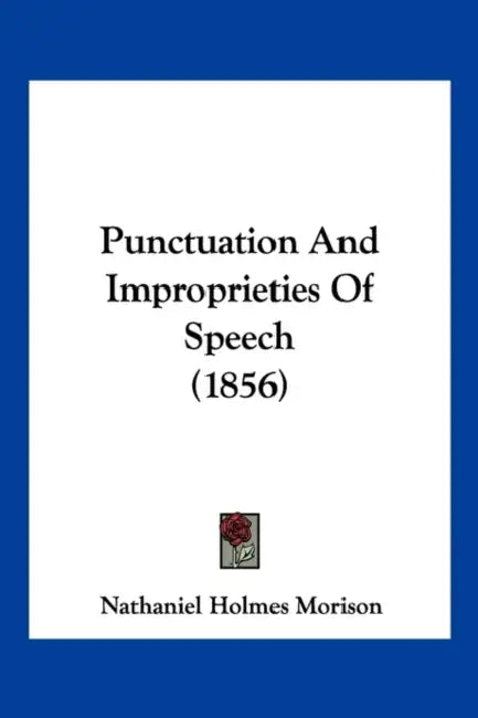 Punctuation And Improprieties Of Speech (1856) by Nathaniel Holmes Morison