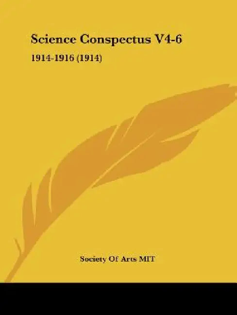 Science Conspectus V4-6: 1914-1916 (1914) by Society of Arts Mit