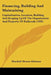 Financing, Building And Maintaining: Capitalization, Location, Building And Keeping Up Of The Organization And Property Of Railroads (1896) by Marshall Monroe Kirkman