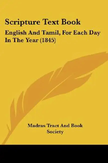 Scripture Text Book: English And Tamil, For Each Day In The Year (1845) by Madras Tract and Book Society