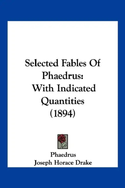 Selected Fables Of Phaedrus: With Indicated Quantities (1894) by Phaedrus, Joseph Horace Drake
