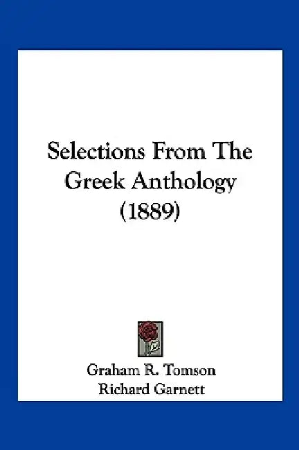 Selections From The Greek Anthology (1889) by Graham R. Tomson, Richard Garnett, Andrew Lang