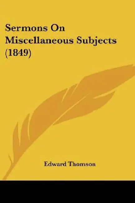 Sermons On Miscellaneous Subjects (1849) by Edward Thomson