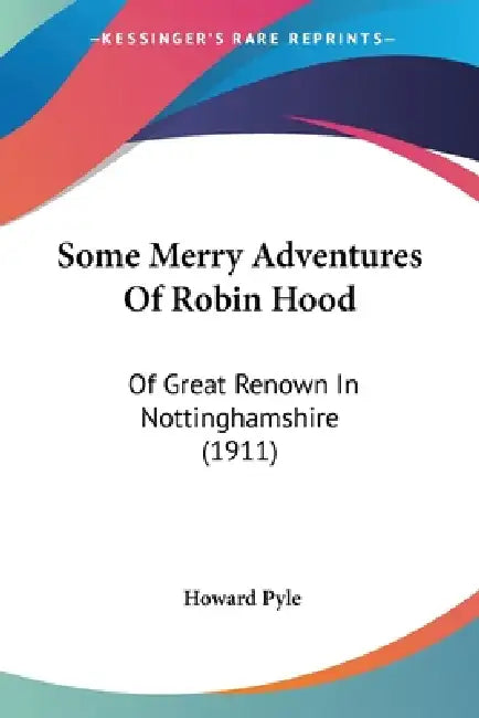 Some Merry Adventures Of Robin Hood: Of Great Renown In Nottinghamshire (1911) by Howard Pyle