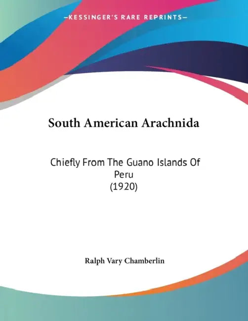 South American Arachnida: Chiefly From The Guano Islands Of Peru (1920) by Ralph Vary Chamberlin