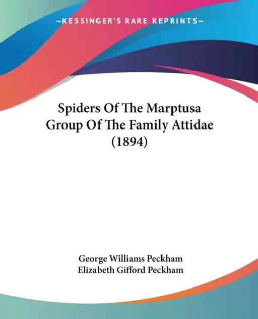 Spiders Of The Marptusa Group Of The Family Attidae (1894) by George Williams Peckham, Elizabeth Gifford Peckham
