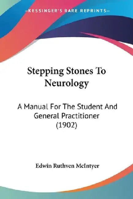 Stepping Stones To Neurology: A Manual For The Student And General Practitioner (1902) by Edwin Ruthven McIntyer