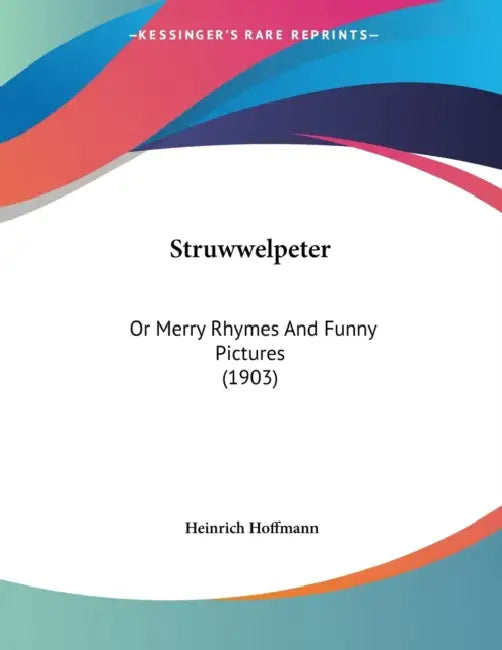 Struwwelpeter: Or Merry Rhymes And Funny Pictures (1903) by Heinrich Hoffmann