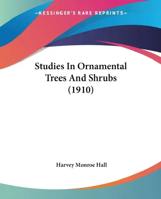 Studies In Ornamental Trees And Shrubs (1910) by Harvey Monroe Hall