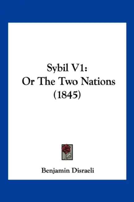 Sybil V1: Or The Two Nations (1845) by Benjamin Disraeli