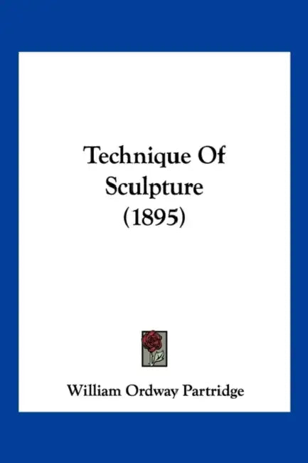 Technique Of Sculpture (1895) by William Ordway Partridge