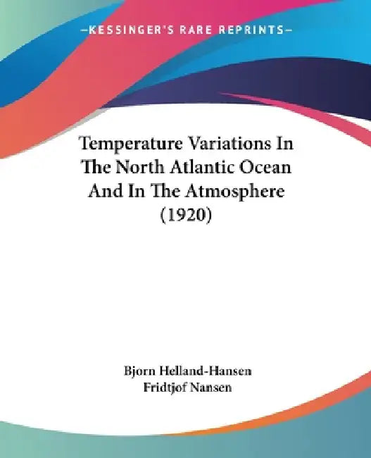 Temperature Variations In The North Atlantic Ocean And In The Atmosphere (1920) by Bjorn Helland-Hansen, Fridtjof Nansen