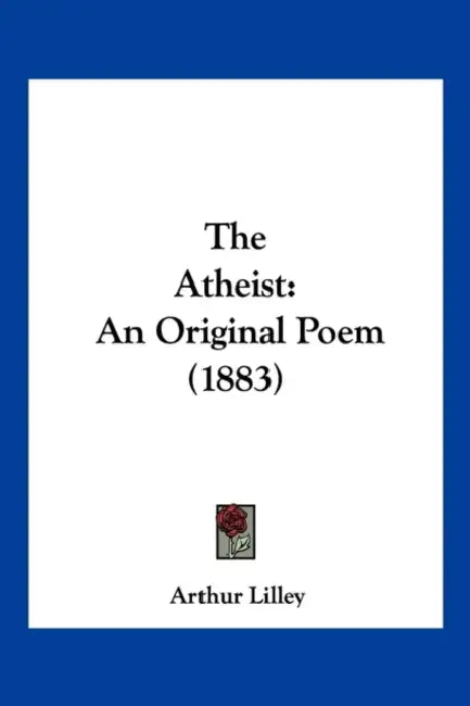 The Atheist: An Original Poem (1883) by Arthur Lilley