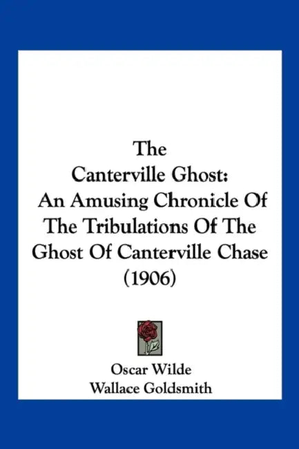 The Canterville Ghost: An Amusing Chronicle Of The Tribulations Of The Ghost Of Canterville Chase (1906) by Oscar Wilde, Wallace Goldsmith