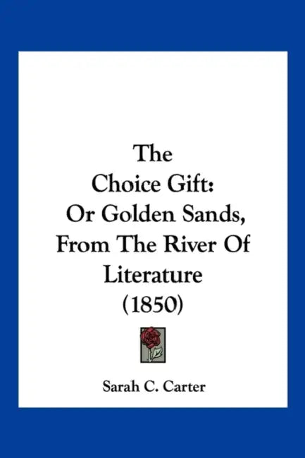 The Choice Gift: Or Golden Sands, From The River Of Literature (1850) by Sarah C. Carter