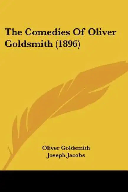 The Comedies Of Oliver Goldsmith (1896) by Oliver Goldsmith, Joseph Jacobs, Christopher Hammond
