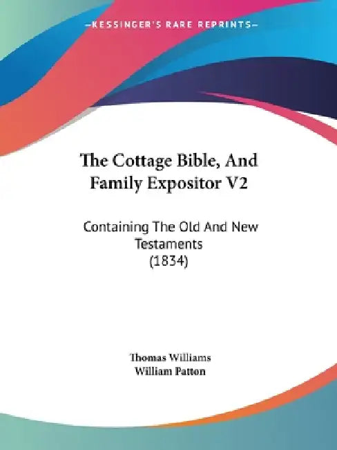 The Cottage Bible, And Family Expositor V2: Containing The Old And New Testaments (1834) by Thomas Williams, William Patton