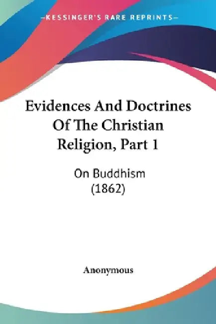 Evidences And Doctrines Of The Christian Religion, Part 1: On Buddhism (1862) by Anonymous