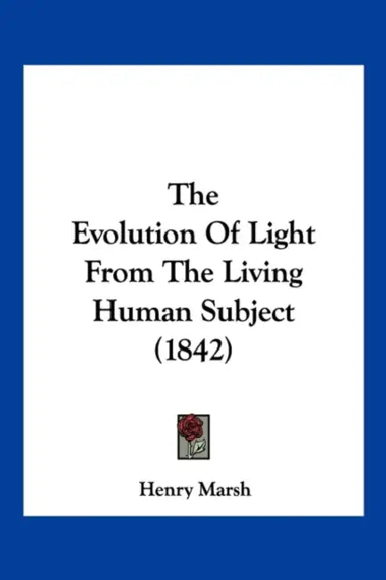 The Evolution Of Light From The Living Human Subject (1842) by Henry Marsh