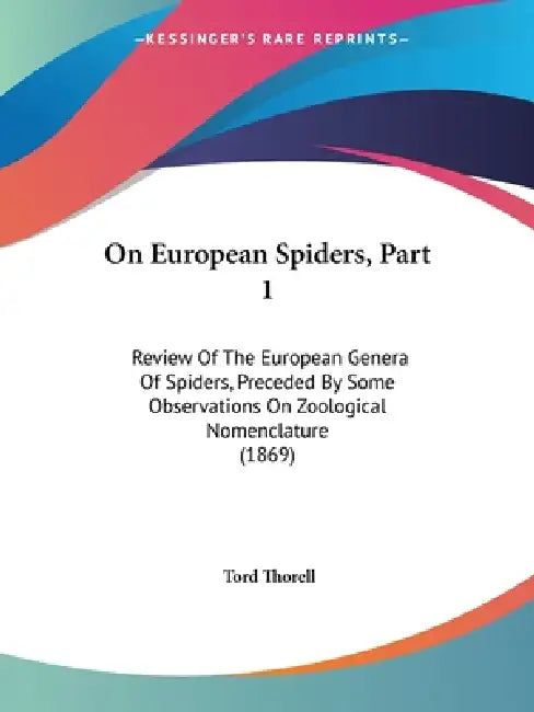 On European Spiders, Part 1: Review Of The European Genera Of Spiders, Preceded By Some Observations On Zoological Nomenclature (1869) by Tord Thorell