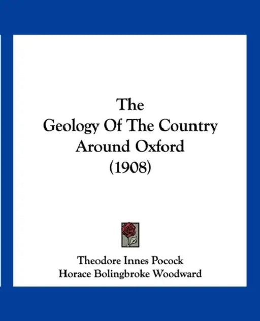 The Geology Of The Country Around Oxford (1908) by Theodore Innes Pocock, Horace Bolingbroke Woodward, G. W. Lamplugh