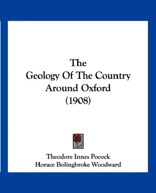 The Geology Of The Country Around Oxford (1908) by Theodore Innes Pocock, Horace Bolingbroke Woodward, G. W. Lamplugh