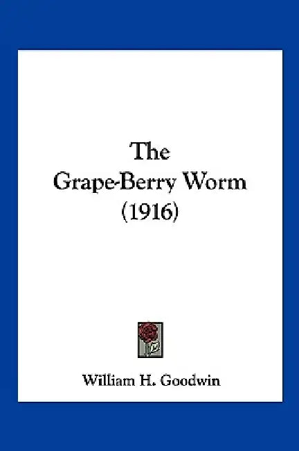 The Grape-Berry Worm (1916) by William H. Goodwin