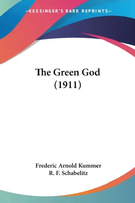 The Green God (1911) by Frederic Arnold Kummer, R. F. Schabelitz