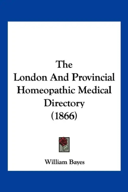 The London And Provincial Homeopathic Medical Directory (1866) by William Bayes