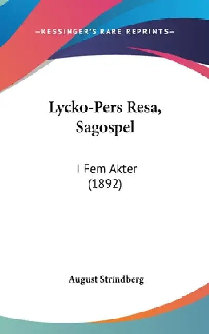 Lycko-Pers Resa, Sagospel: I Fem Akter (1892) by August Strindberg