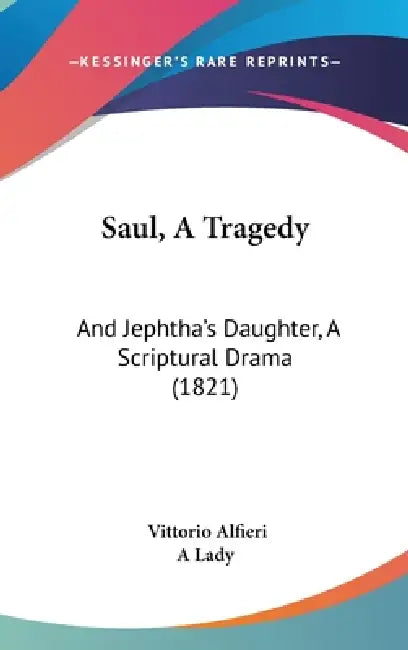 Saul, A Tragedy: And Jephtha's Daughter, A Scriptural Drama (1821) by Vittorio Alfieri, A. Lady