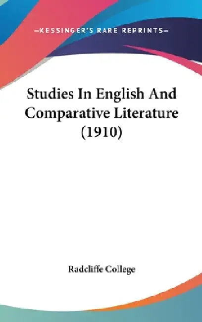 Studies In English And Comparative Literature (1910) by Radcliffe College