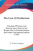 The Cost Of Production: Principles Of Factory Cost Keeping, Labor, Material And Burden, How To Estimate Margins And Profits, Cost Keeping Systems (190 by A W Shaw Company