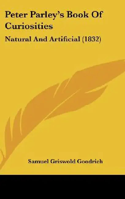 Peter Parley's Book Of Curiosities: Natural And Artificial (1832) by Samuel Griswold Goodrich